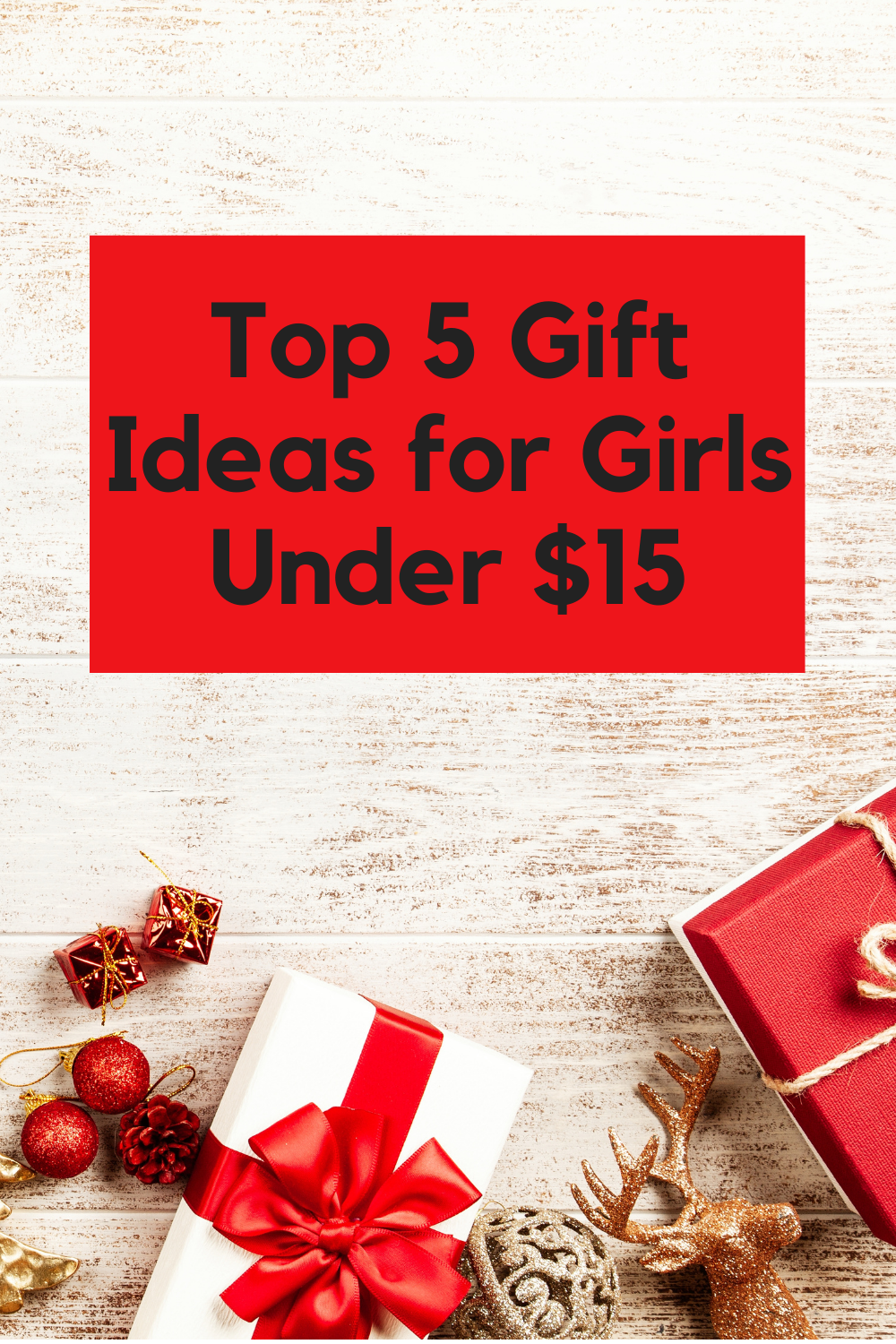 Top 5 Gift Ideas for Girls Under $15